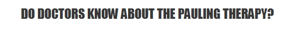Why your doctor hasn't told you about the Pauling therapy.